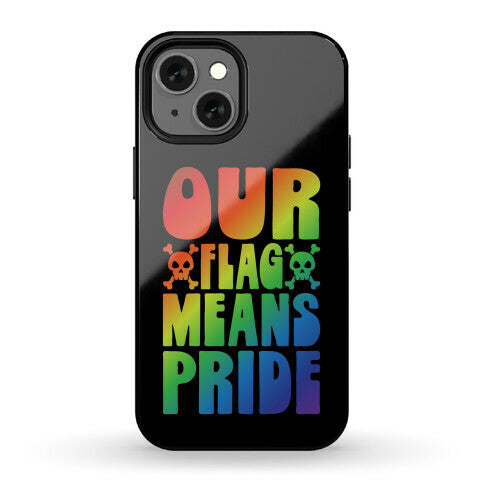 Our Flag Means Pride Phone Case